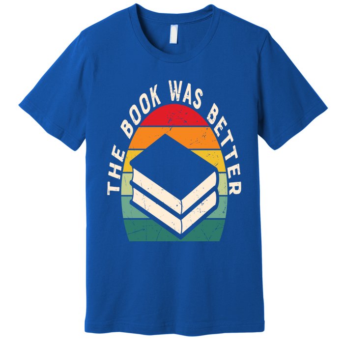 The Book Was Better Book Reading Cute Gift Premium T-Shirt