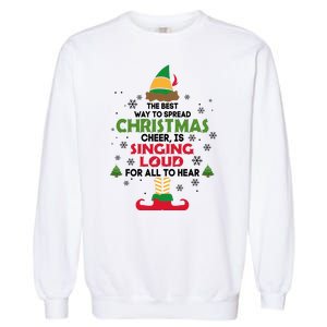 The Best Way To Spread Christmas Cheer Is Singing Loud Elf Garment-Dyed Sweatshirt