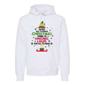 The Best Way To Spread Christmas Cheer Is Singing Loud Elf Premium Hoodie