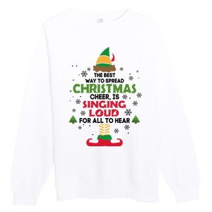 The Best Way To Spread Christmas Cheer Is Singing Loud Elf Premium Crewneck Sweatshirt