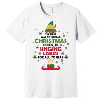 The Best Way To Spread Christmas Cheer Is Singing Loud Elf Premium T-Shirt