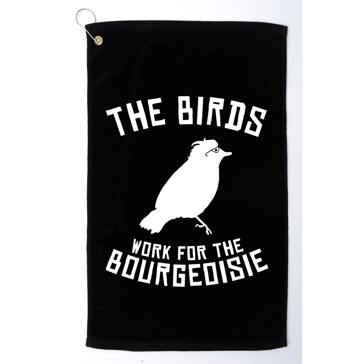 The Birds Work For The Bourgeoisie Golf Towel