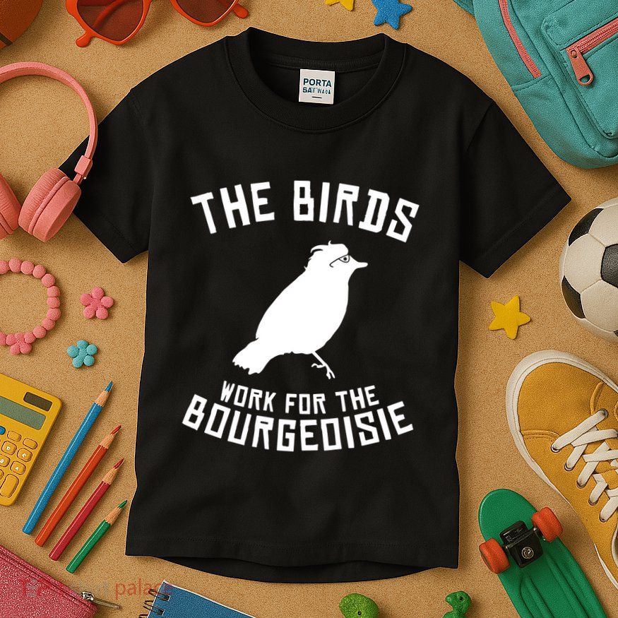 The Birds Work For The Bourgeoisie Kids T-Shirt
