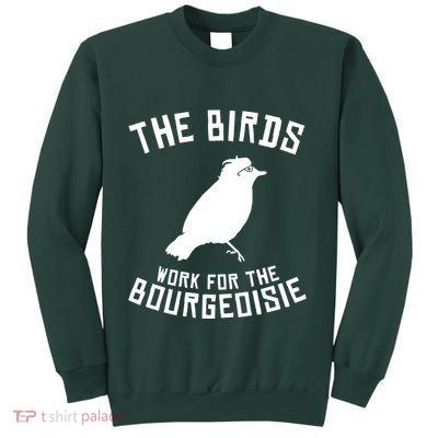 The Birds Work For The Bourgeoisie Sweatshirt