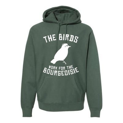 The Birds Work For The Bourgeoisie Premium Hoodie