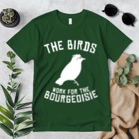 The Birds Work For The Bourgeoisie Premium T-Shirt