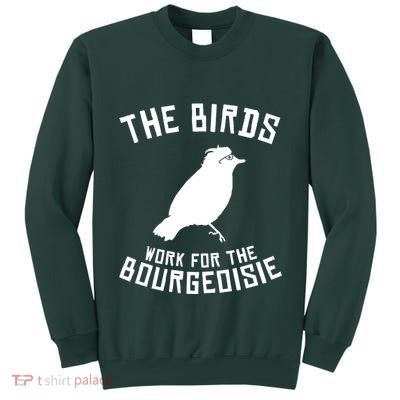 The Birds Work For The Bourgeoisie Tall Sweatshirt