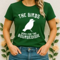 The Birds Work For The Bourgeoisie Womens T-Shirt