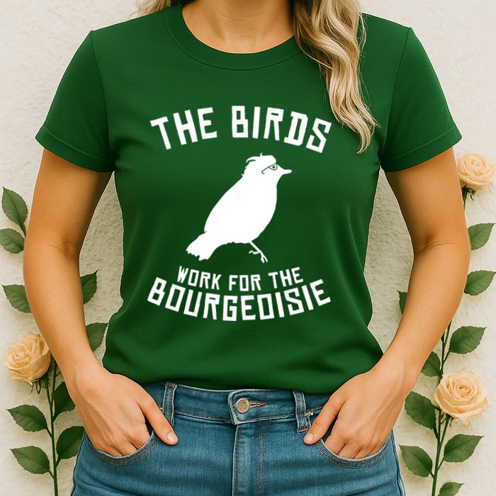 The Birds Work For The Bourgeoisie Womens T-Shirt