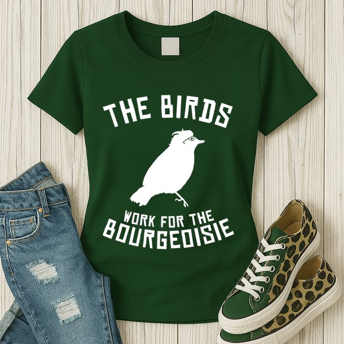 The Birds Work For The Bourgeoisie Womens T-Shirt