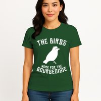 The Birds Work For The Bourgeoisie Womens T-Shirt
