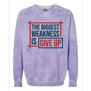 The Biggest Weakness Is Give Up No Pain No Gain Gift Colorblast Crewneck Sweatshirt