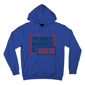 The Biggest Weakness Is Give Up No Pain No Gain Gift Hoodie