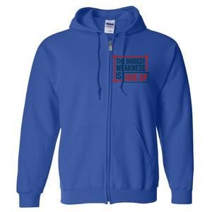 The Biggest Weakness Is Give Up No Pain No Gain Gift Full Zip Hoodie