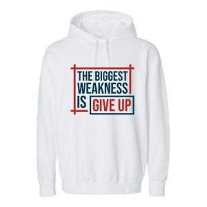 The Biggest Weakness Is Give Up No Pain No Gain Gift Garment-Dyed Fleece Hoodie