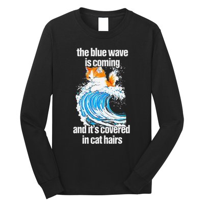 The Blue Wave Is Coming And ItS Covered In Cat Hairs Long Sleeve Shirt
