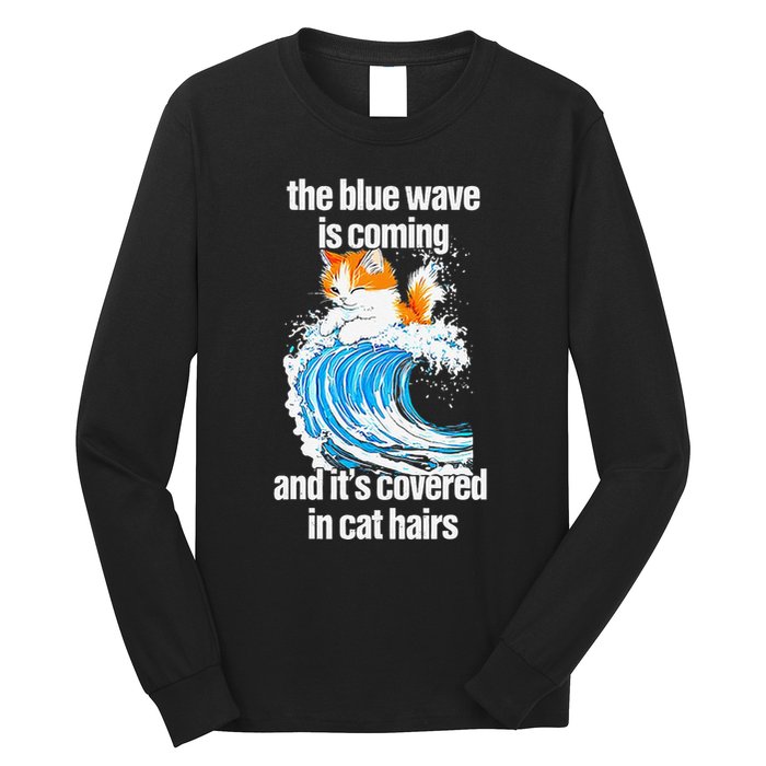The Blue Wave Is Coming And ItS Covered In Cat Hairs Long Sleeve Shirt