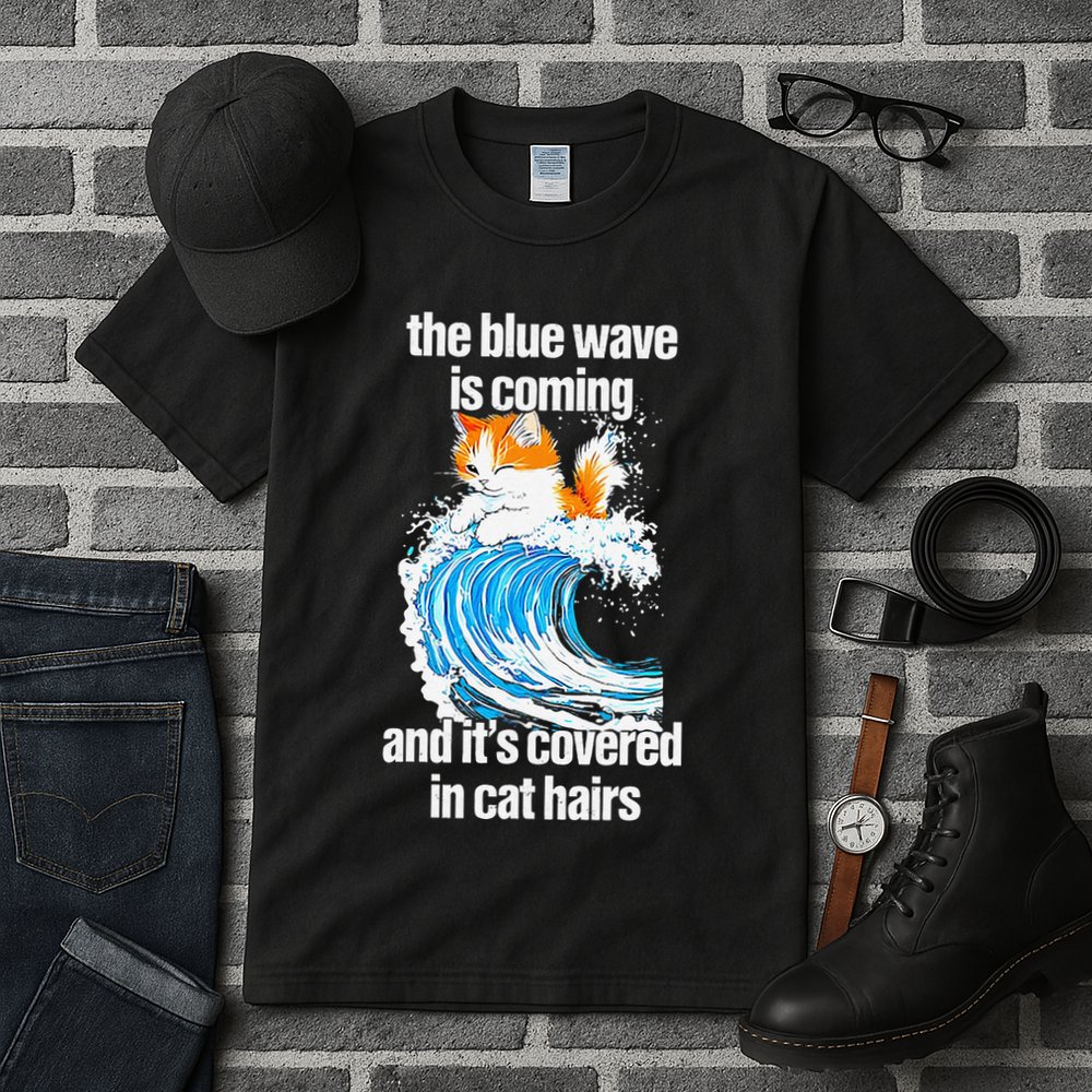 The Blue Wave Is Coming And ItS Covered In Cat Hairs Tall T-Shirt