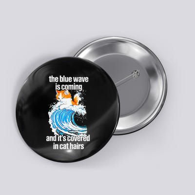 The Blue Wave Is Coming And ItS Covered In Cat Hairs Button