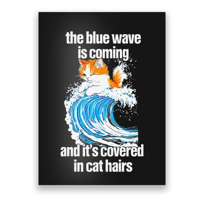 The Blue Wave Is Coming And ItS Covered In Cat Hairs Poster