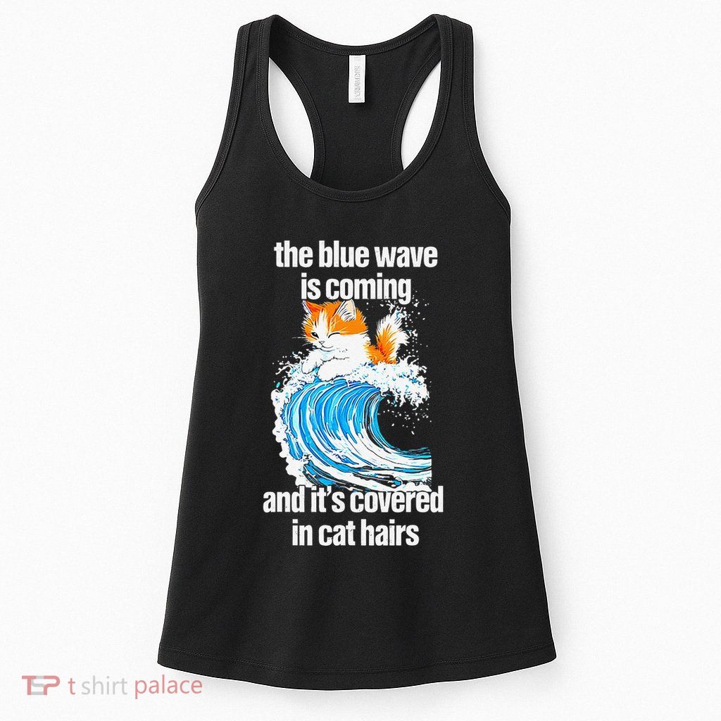 The Blue Wave Is Coming And ItS Covered In Cat Hairs Womens Tank Top