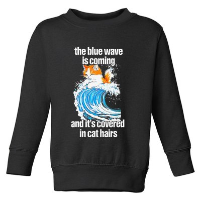 The Blue Wave Is Coming And ItS Covered In Cat Hairs Toddler Sweatshirt
