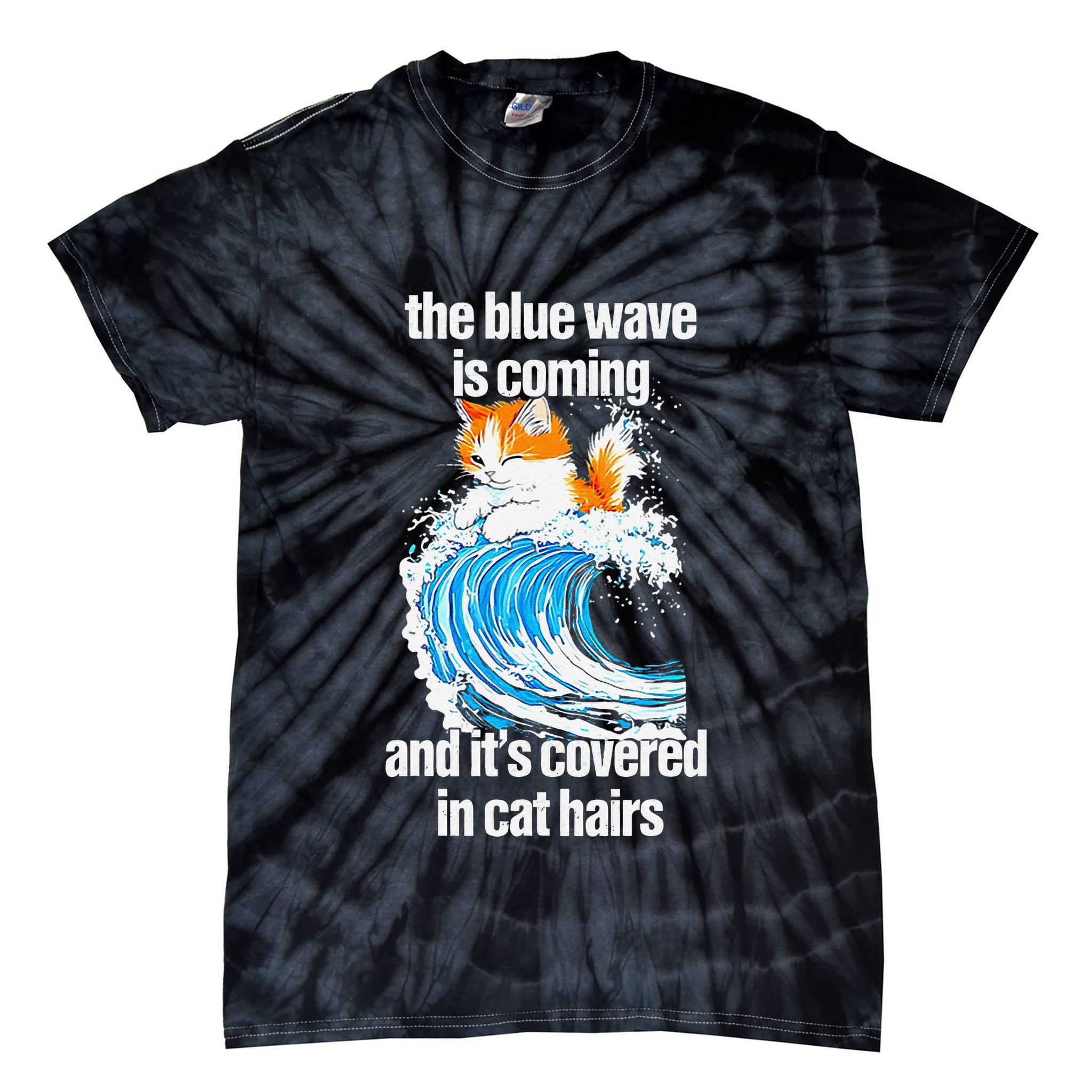 The Blue Wave Is Coming And ItS Covered In Cat Hairs Tie-Dye T-Shirt