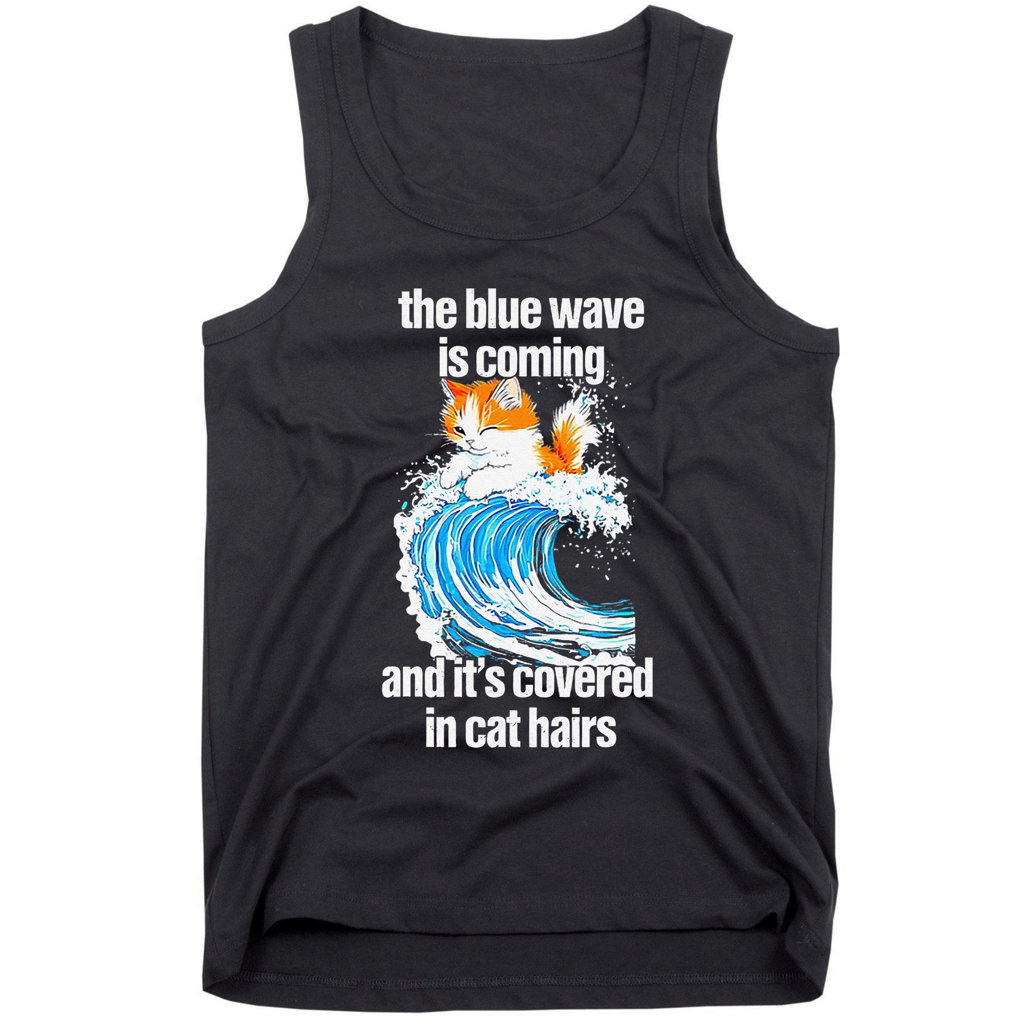 The Blue Wave Is Coming And ItS Covered In Cat Hairs Tank Top