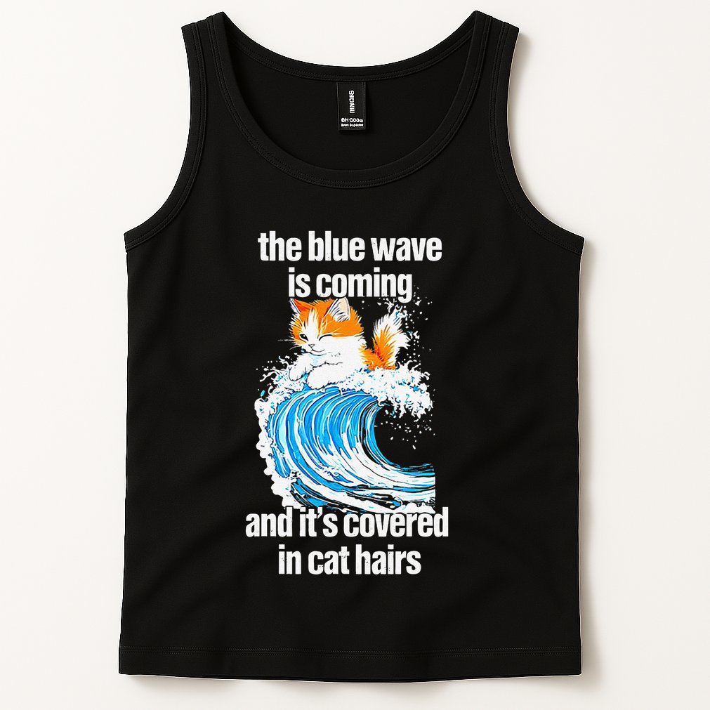 The Blue Wave Is Coming And ItS Covered In Cat Hairs Tank Top