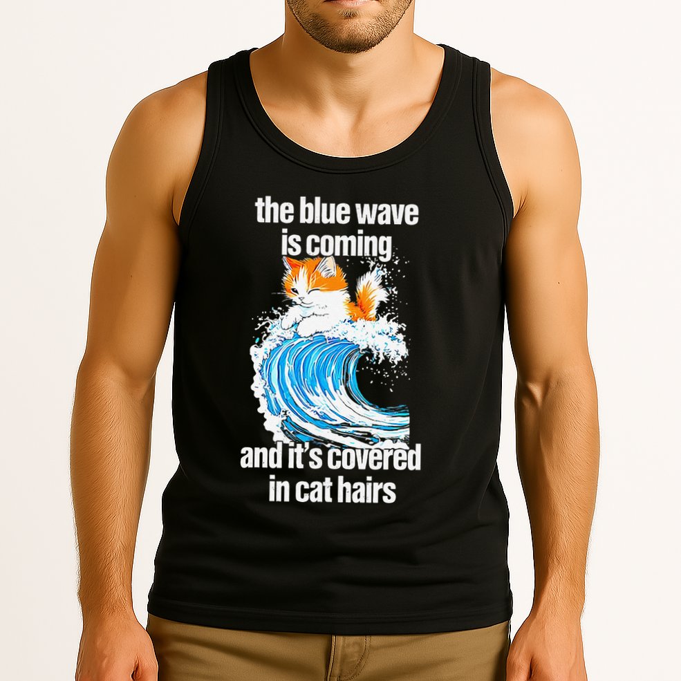 The Blue Wave Is Coming And ItS Covered In Cat Hairs Tank Top