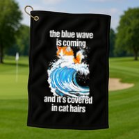 The Blue Wave Is Coming And ItS Covered In Cat Hairs Golf Towel