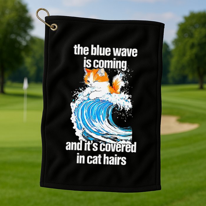 The Blue Wave Is Coming And ItS Covered In Cat Hairs Golf Towel