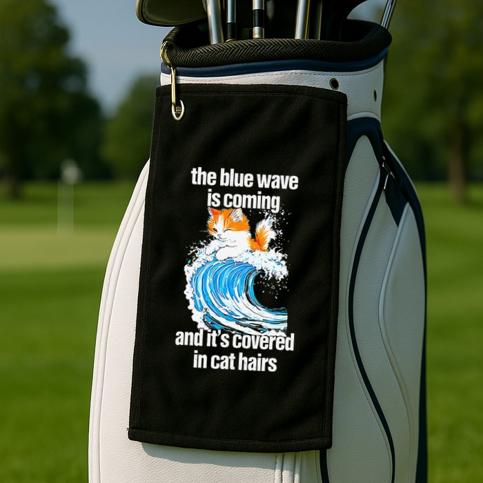 The Blue Wave Is Coming And ItS Covered In Cat Hairs Golf Towel
