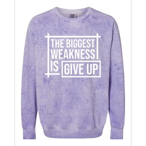 The Biggest Weakness Is Give Up No Pain No Gain Gift Colorblast Crewneck Sweatshirt