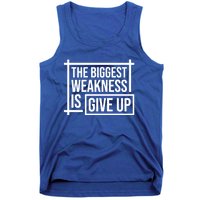 The Biggest Weakness Is Give Up No Pain No Gain Gift Tank Top