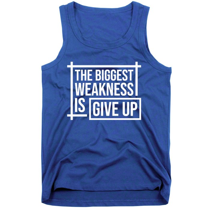 The Biggest Weakness Is Give Up No Pain No Gain Gift Tank Top