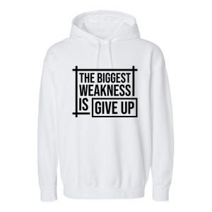 The Biggest Weakness Is Give Up No Pain No Gain Gift Garment-Dyed Fleece Hoodie