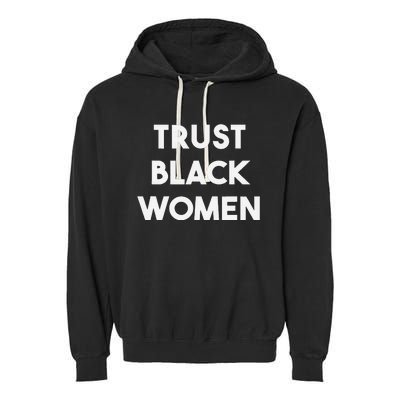 Trust Black Women Black Girl Magic Garment-Dyed Fleece Hoodie