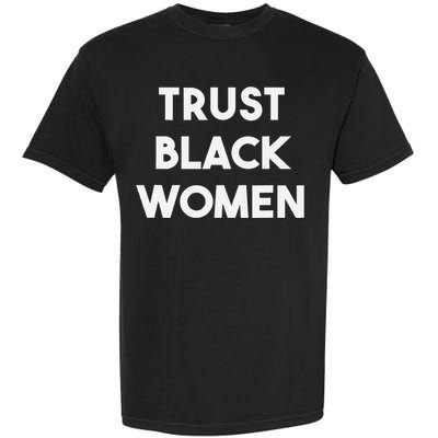 Trust Black Women Black Girl Magic Garment-Dyed Heavyweight T-Shirt