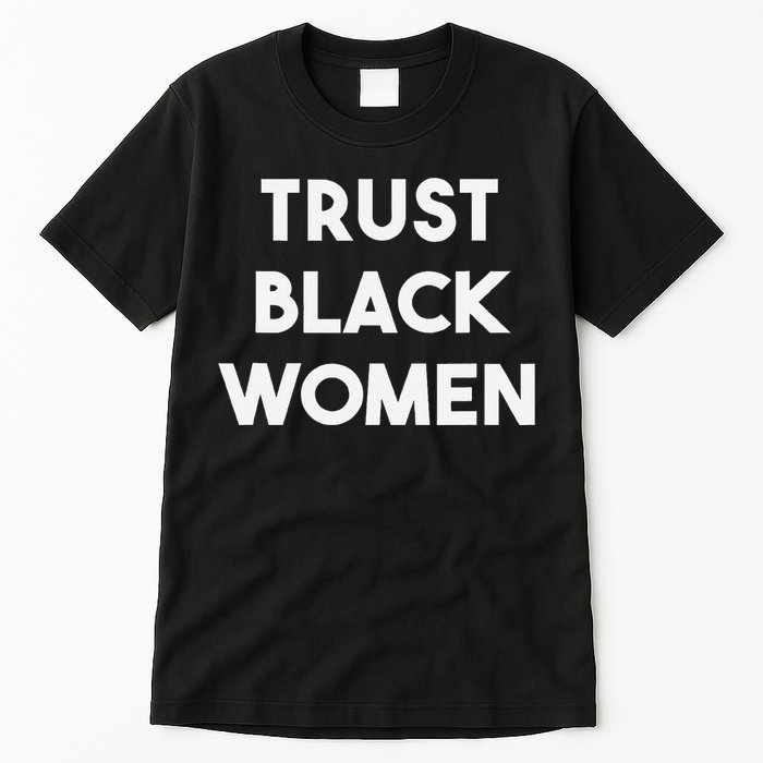 Trust Black Women Black Girl Magic Tall T-Shirt