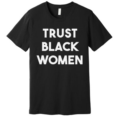 Trust Black Women Black Girl Magic Premium T-Shirt