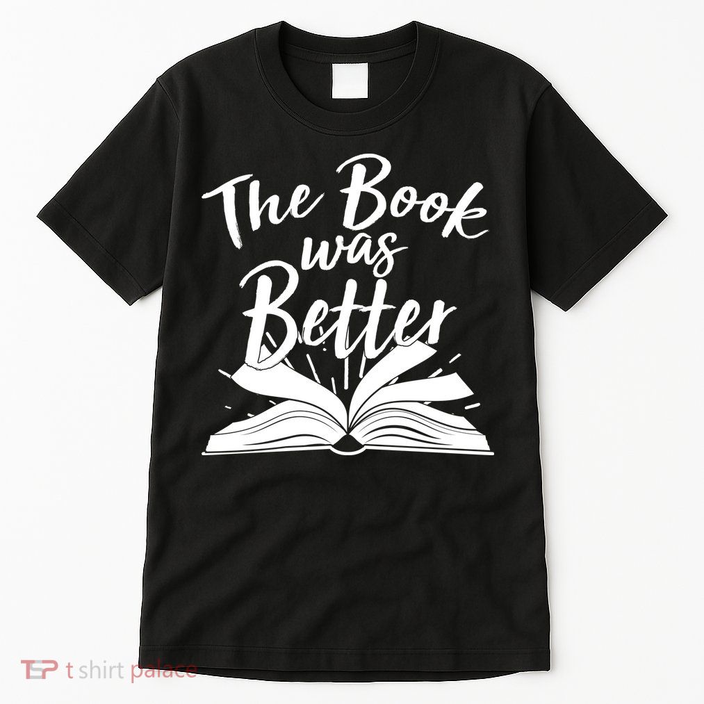 The Book Was Better Reading Fan Book Lover Tall T-Shirt