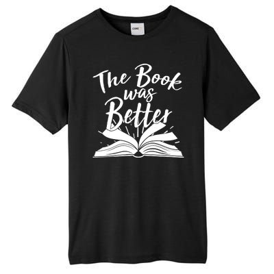 The Book Was Better Reading Fan Book Lover Tall Fusion ChromaSoft Performance T-Shirt