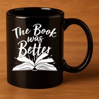 The Book Was Better Reading Fan Book Lover 11oz C Handle Ceramic Mug