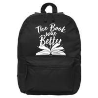 The Book Was Better Reading Fan Book Lover 16 in Basic Backpack