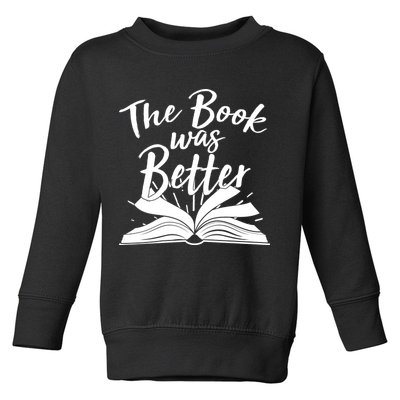 The Book Was Better Reading Fan Book Lover Toddler Sweatshirt