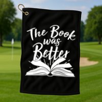 The Book Was Better Reading Fan Book Lover Golf Towel