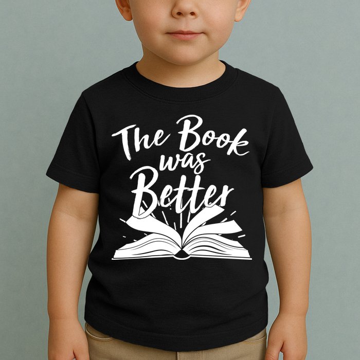 The Book Was Better Reading Fan Book Lover Toddler T-Shirt