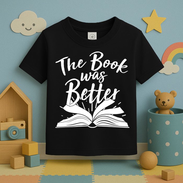 The Book Was Better Reading Fan Book Lover Toddler T-Shirt