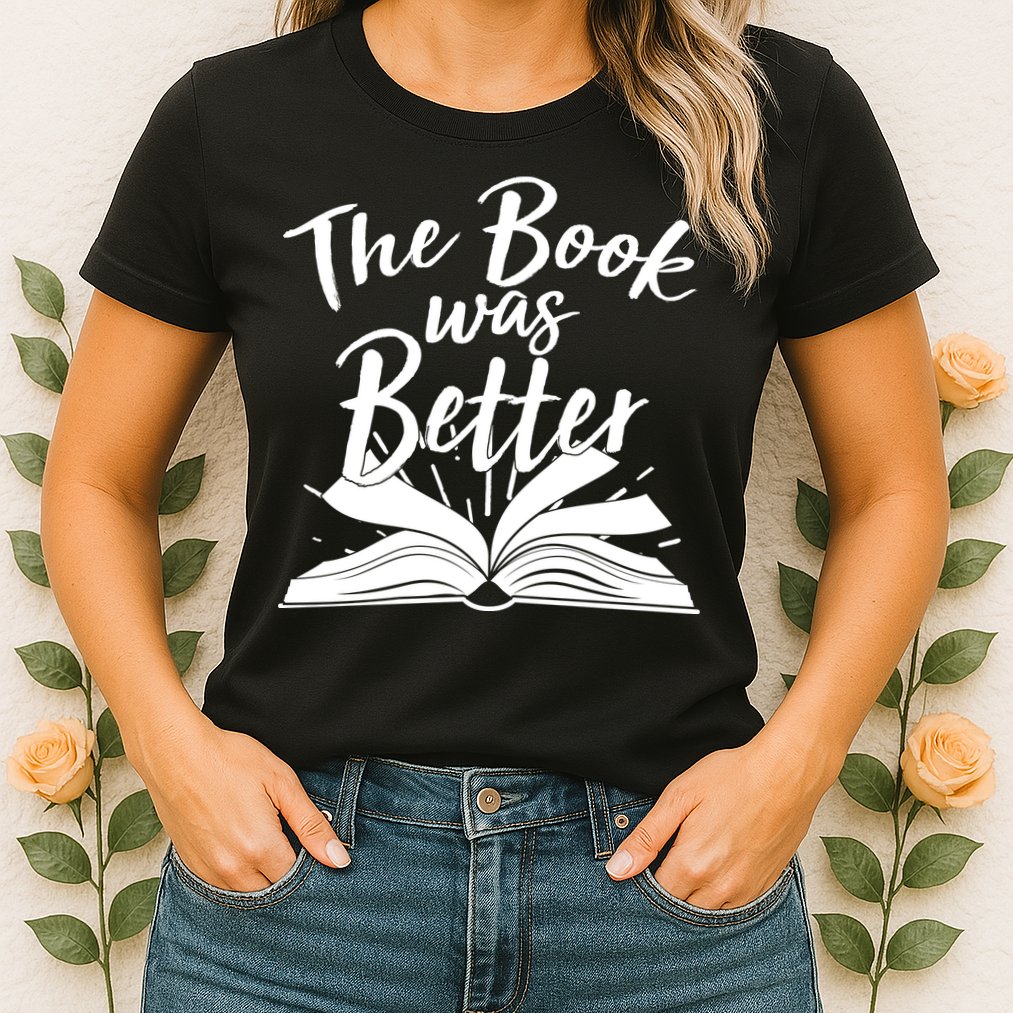 The Book Was Better Reading Fan Book Lover Womens T-Shirt